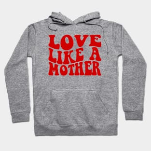 Love Like A Mother Hoodie